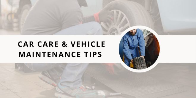 Car Care & Vehicle Maintenance Tips