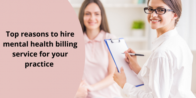 Top reasons to hire mental health billing service for your practice
